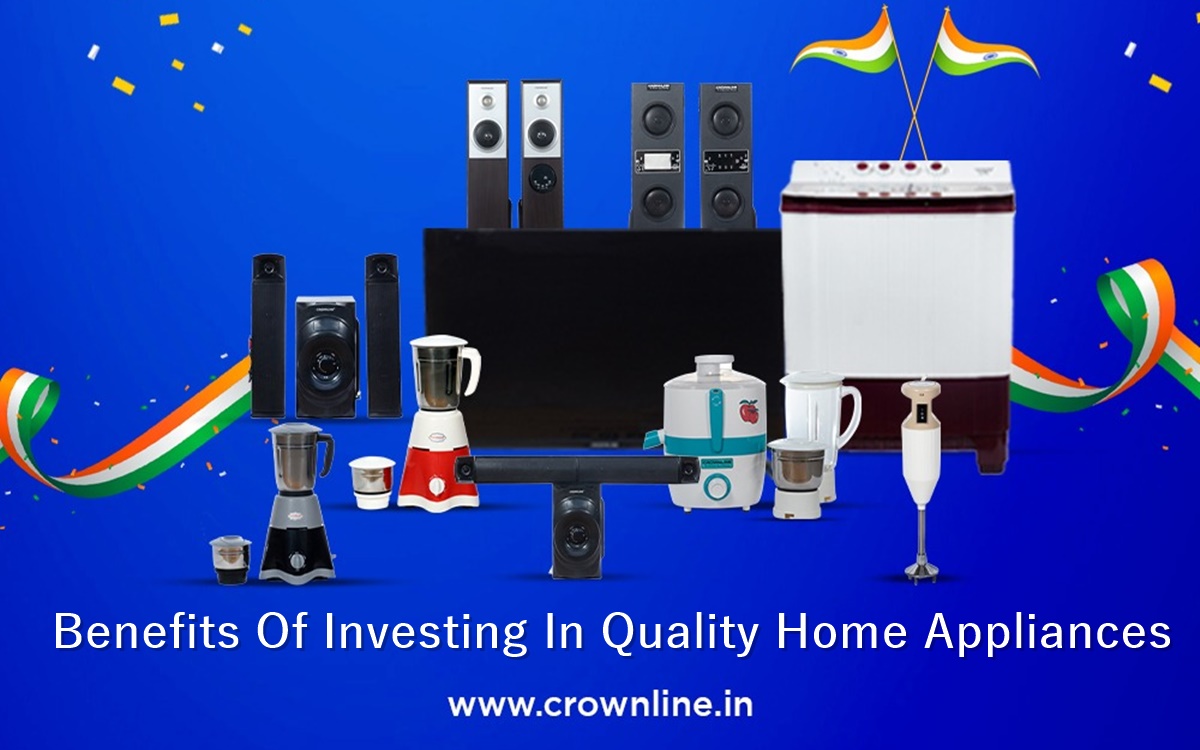 Benefits Of Investing In Quality Home Appliances