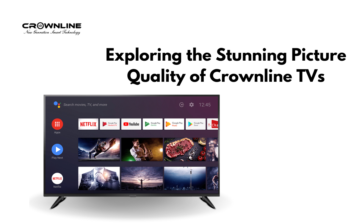 The Best LED TV Experience: Exploring the Stunning Picture Quality of Crownline TVs